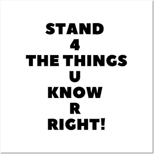 Stand 4 The Things U Know R Right! Posters and Art